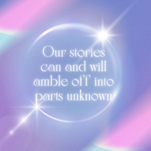 Don’t Let Your Story Get Away from You